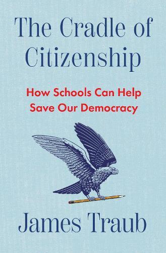 The Cradle of Citizenship: How Schools Can Help Save Our Democracy