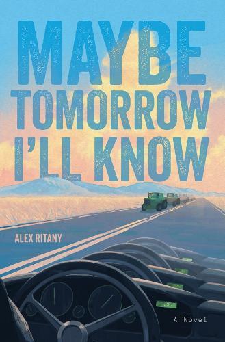 Maybe Tomorrow I'll Know: A Novel