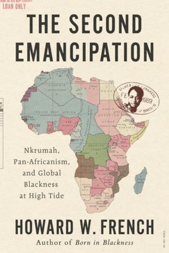 The Second Emancipation: Nkrumah, Pan-Africanism, and Global Blackness at High Tide