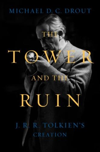 The Tower and the Ruin: J.R.R. Tolkien's Creation