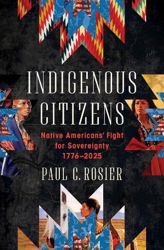 Indigenous Citizens: Native Americans' Fight for Sovereignty, 1776-2025