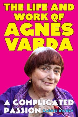 A Complicated Passion: The Life and Work of Agnès Varda