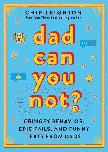 Dad Can You Not?: A Dad's Guide to Being Less Cringey