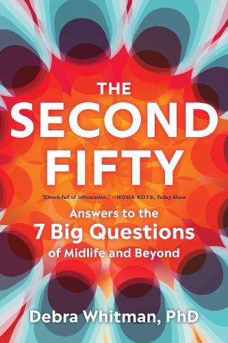 The Second Fifty: Answers to the 7 Big Questions of Midlife and Beyond