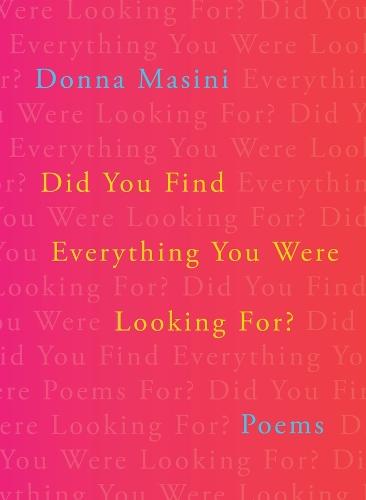 Did You Find Everything You Were Looking For?: Poems
