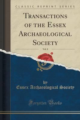 Transactions of the Essex Archaeological Society, Vol. 8 (Classic Reprint)