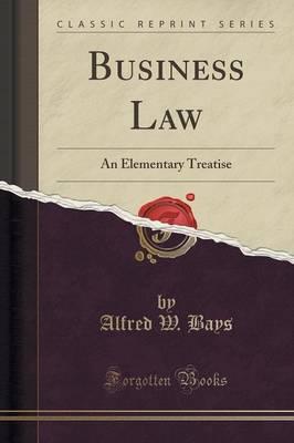Business Law: An Elementary Treatise (Classic Reprint)