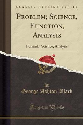 Problem, Science, Function, Analysis: Formula Science Analysis, Science X Analysis, Science Individual, General, Universal Analysis (Classic Reprint)