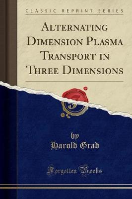 Alternating Dimension Plasma Transport in Three Dimensions (Classic Reprint)