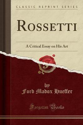 Rossetti: A Critical Essay on His Art (Classic Reprint)