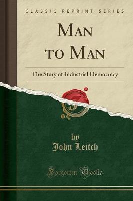 Man to Man: The Story of Industrial Democracy (Classic Reprint)