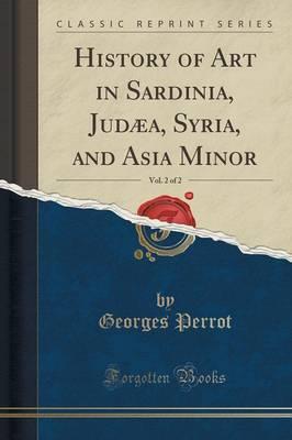 History of Art in Sardinia, Jud a, Syria, and Asia Minor, Vol. 2 of 2 (Classic Reprint)