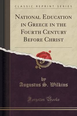 National Education in Greece in the Fourth Century Before Christ (Classic Reprint)