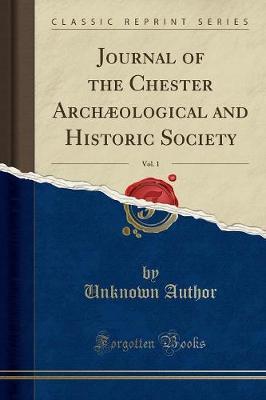 Journal of the Chester Arch ological and Historic Society, Vol. 1 (Classic Reprint)
