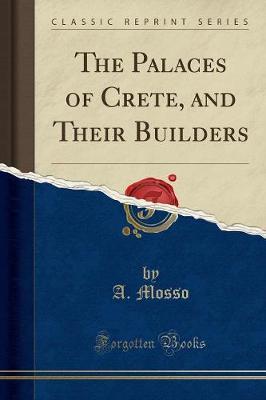 The Palaces of Crete, and Their Builders (Classic Reprint)