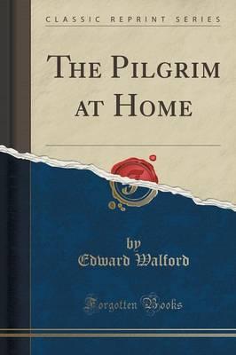 The Pilgrim at Home (Classic Reprint)