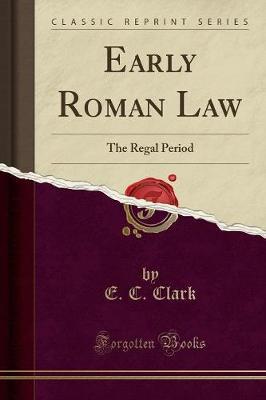 Early Roman Law: The Regal Period (Classic Reprint)