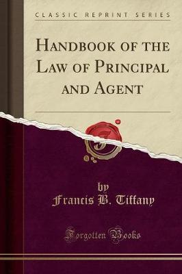 Handbook of the Law of Principal and Agent (Classic Reprint)