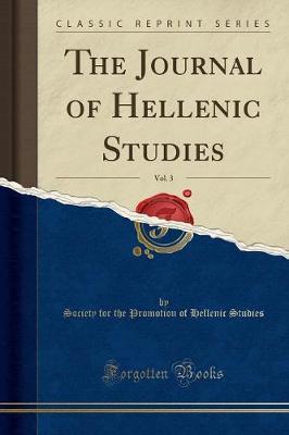 The Journal of Hellenic Studies, Vol. 3 (Classic Reprint)