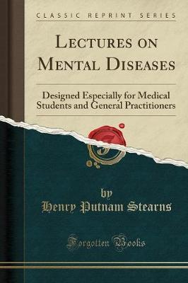 Lectures on Mental Diseases: Designed Especially for Medical Students and General Practitioners (Classic Reprint)