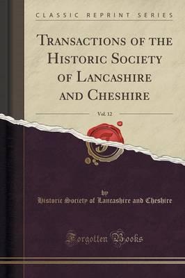 Transactions of the Historic Society of Lancashire and Cheshire, Vol. 12 (Classic Reprint)