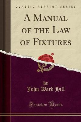 A Manual of the Law of Fixtures (Classic Reprint)