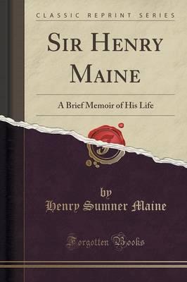 Sir Henry Maine: A Brief Memoir of His Life (Classic Reprint)