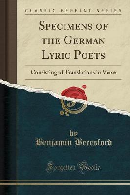 Specimens of the German Lyric Poets: Consisting of Translations in Verse (Classic Reprint)
