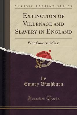 Extinction of Villenage and Slavery in England: With Somerset's Case (Classic Reprint)