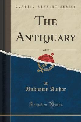 The Antiquary, Vol. 36 (Classic Reprint)