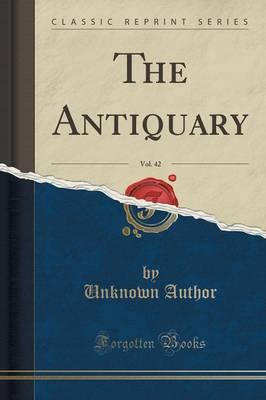 The Antiquary, Vol. 42 (Classic Reprint)
