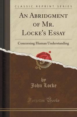 An Abridgment of Mr. Locke's Essay Concerning Human Understanding (Classic Reprint)