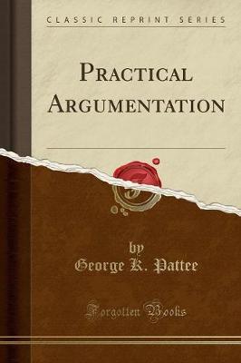 Practical Argumentation (Classic Reprint)