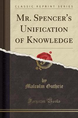 Mr. Spencer's Unification of Knowledge (Classic Reprint)