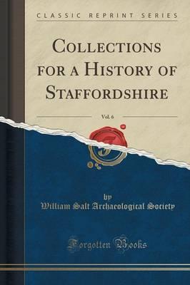 Collections for a History of Staffordshire, Vol. 6: Part II, 1886 (Classic Reprint)