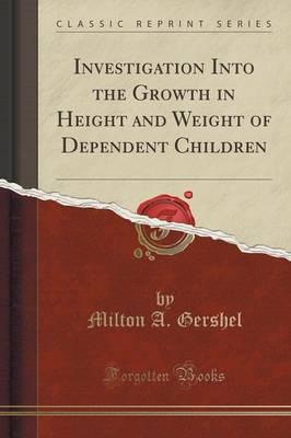 Investigation Into the Growth in Height and Weight of Dependent Children (Classic Reprint)