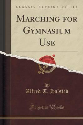 Marching for Gymnasium Use (Classic Reprint)