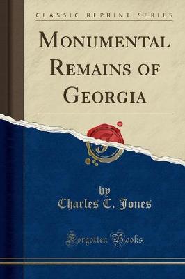 Monumental Remains of Georgia (Classic Reprint)