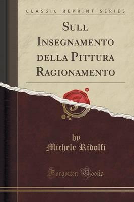 Sull Insegnamento Della Pittura Ragionamento (Classic Reprint)