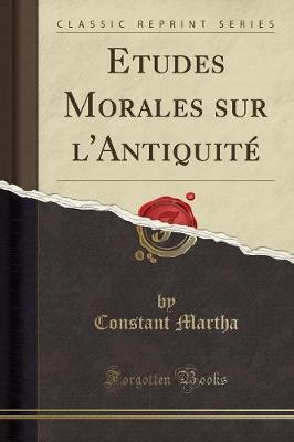 Etudes Morales Sur l'Antiquite (Classic Reprint)