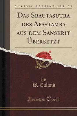 Das Srautasutra Des Apastamba Aus Dem Sanskrit  bersetzt (Classic Reprint)