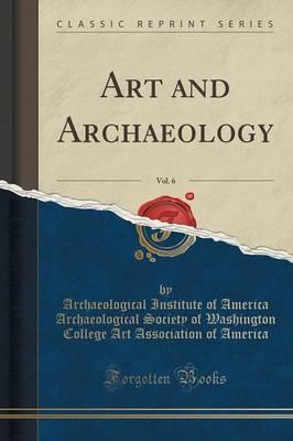 Art and Archaeology, Vol. 6 (Classic Reprint)
