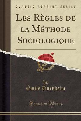 Les Regles de La Methode Sociologique (Classic Reprint)