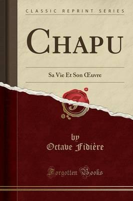 Chapu: Sa Vie Et Son Oeuvre (Classic Reprint)