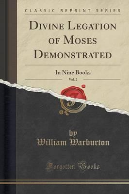 Divine Legation of Moses Demonstrated, Vol. 2: In Nine Books (Classic Reprint)