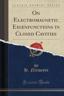 On Electromagnetic Eigenfunctions in Closed Cavities (Classic Reprint)