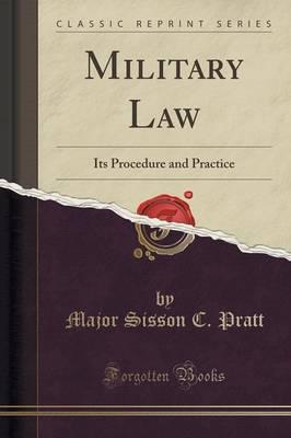 Military Law: Its Procedure and Practice (Classic Reprint)