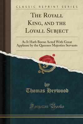 The Dramatic Works of Thomas Heywood, Vol. 4 of 6: Now First Collected, with Illustrative Notes and a Memoir of the Author (Classic Reprint)