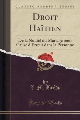 Droit Haitien: de la Nullite Du Mariage Pour Cause d'Erreur Dans La Personne (Classic Reprint)