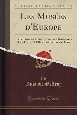 Les Musees d'Europe: La Peinture Au Louvre; Avec 57 Illustrations Hors Texte, 114 Illustrations Dans Le Texte (Classic Reprint)
